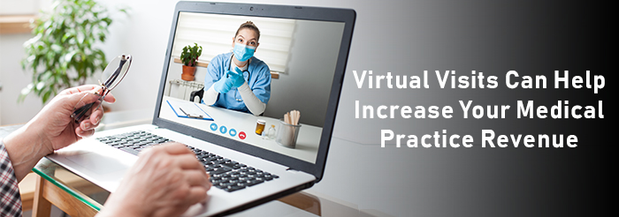 Virtual Visits Can Help Increase Your Medical Practice Revenue